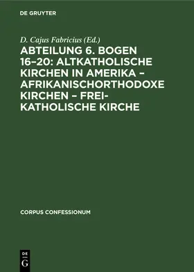 Degruyter |  Abteilung 6. Bogen 16-20: Altkatholische Kirchen in Amerika - Afrikanischorthodoxe Kirchen - Frei-katholische Kirche | Buch |  Sack Fachmedien