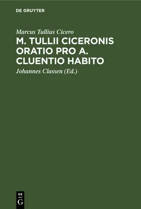 Cicero / Classen |  M. Tullii Ciceronis Oratio pro A. Cluentio Habito | eBook | Sack Fachmedien