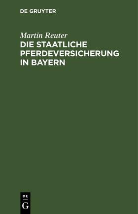 Reuter | Die staatliche Pferdeversicherung in Bayern | E-Book | sack.de