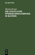 Reuter |  Die staatliche Pferdeversicherung in Bayern | eBook | Sack Fachmedien