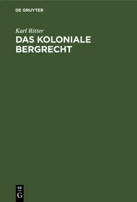 Ritter |  Das koloniale Bergrecht | eBook | Sack Fachmedien
