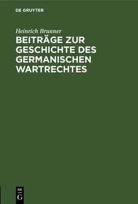 Brunner |  Beiträge zur Geschichte des germanischen Wartrechtes | Buch |  Sack Fachmedien