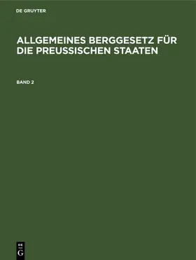 Degruyter |  Allgemeines Berggesetz für die preußischen Staaten. Band 2 | Buch |  Sack Fachmedien