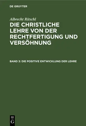 Ritschl | Die positive Entwicklung der Lehre | Buch | 978-3-11-267209-9 | www.sack.de
