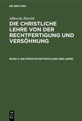 Ritschl | Die positive Entwicklung der Lehre | E-Book | sack.de
