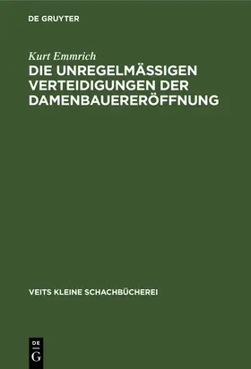 Emmrich |  Die unregelmässigen Verteidigungen der Damenbauereröffnung | Buch |  Sack Fachmedien
