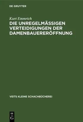 Emmrich |  Die unregelmässigen Verteidigungen der Damenbauereröffnung | eBook | Sack Fachmedien