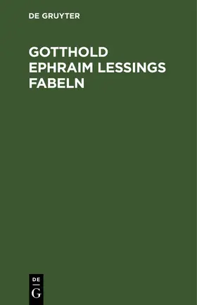 Degruyter |  Gotthold Ephraim Lessings Fabeln | Buch |  Sack Fachmedien