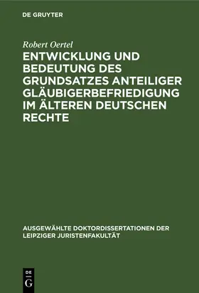 Oertel |  Entwicklung und Bedeutung des Grundsatzes anteiliger Gläubigerbefriedigung im älteren deutschen Rechte | Buch |  Sack Fachmedien