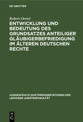 Oertel |  Entwicklung und Bedeutung des Grundsatzes anteiliger Gläubigerbefriedigung im älteren deutschen Rechte | eBook | Sack Fachmedien