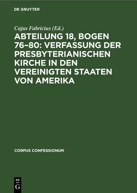 Fabricius |  Abteilung 18, Bogen 76-80: Verfassung der Presbyterianischen Kirche in den Vereinigten Staaten von Amerika | Buch |  Sack Fachmedien
