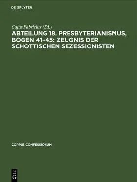 Fabricius |  Abteilung 18. Presbyterianismus, Bogen 41–45: Zeugnis der Schottischen Sezessionisten | eBook | Sack Fachmedien