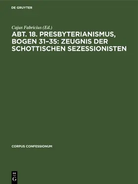 Fabricius |  Abt. 18. Presbyterianismus, Bogen 31-35: Zeugnis der Schottischen Sezessionisten | Buch |  Sack Fachmedien