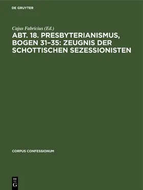 Fabricius |  Abt. 18. Presbyterianismus, Bogen 31–35: Zeugnis der Schottischen Sezessionisten | eBook | Sack Fachmedien