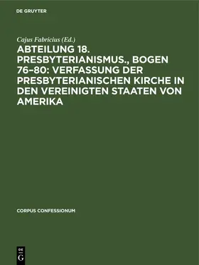Fabricius |  Abteilung 18. Presbyterianismus., Bogen 76–80: Verfassung der Presbyterianischen Kirche in den Vereinigten Staaten von Amerika | eBook | Sack Fachmedien