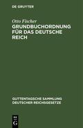 Fischer |  Grundbuchordnung für das Deutsche Reich | eBook | Sack Fachmedien