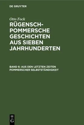Fock | Aus den letzten Zeiten Pommerscher Selbstständigkeit | Buch | 978-3-11-267579-3 | www.sack.de
