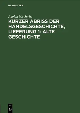 Nischwitz |  Kurzer Abriss der Handelsgeschichte, Lieferung 1: Alte Geschichte | Buch |  Sack Fachmedien