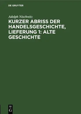 Nischwitz |  Kurzer Abriss der Handelsgeschichte, Lieferung 1: Alte Geschichte | eBook | Sack Fachmedien