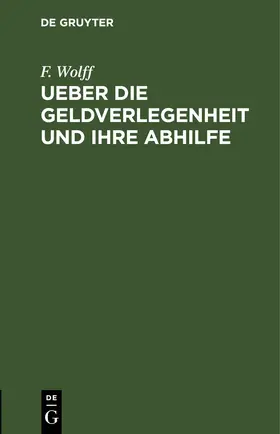 Wolff |  Ueber die Geldverlegenheit und ihre Abhilfe | eBook | Sack Fachmedien