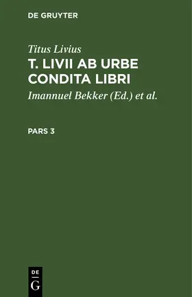 Bekker / Raschig / Livius |  Titus Livius: T. Livii Ab Urbe Condita Libri. Pars 3 | Buch |  Sack Fachmedien