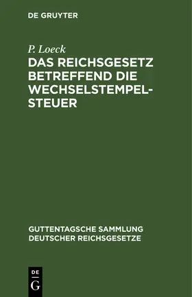 Loeck |  Das Reichsgesetz betreffend die Wechselstempelsteuer | Buch |  Sack Fachmedien