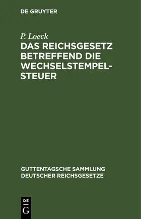 Loeck |  Das Reichsgesetz betreffend die Wechselstempelsteuer | eBook | Sack Fachmedien