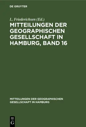 Friederichsen |  Mitteilungen der Geographischen Gesellschaft in Hamburg, Band 16 | Buch |  Sack Fachmedien