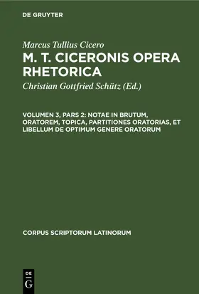 Cicero / Schütz |  Notae in Brutum, oratorem, topica, partitiones oratorias, et libellum de optimum genere oratorum | Buch |  Sack Fachmedien