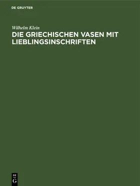 Klein |  Die griechischen Vasen mit Lieblingsinschriften | Buch |  Sack Fachmedien
