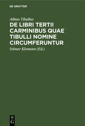 Tibullus / Klemann |  De libri tertii Carminibus quae Tibulli nomine circumferuntur | Buch |  Sack Fachmedien