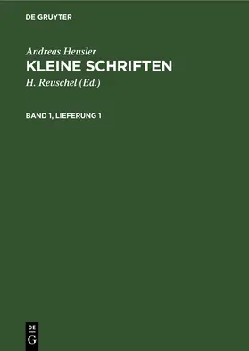 Reuschel / Heusler |  Andreas Heusler: Kleine Schriften. Band 1, Lieferung 1 | Buch |  Sack Fachmedien