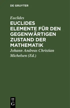 Euclides / Michelsen |  Euclides Elemente für den gegenwärtigen Zustand der Mathematik | Buch |  Sack Fachmedien