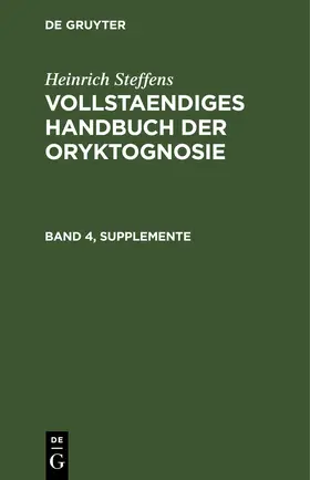 Steffens |  Heinrich Steffens: Vollstaendiges Handbuch der Oryktognosie. Band 4, Supplemente | Buch |  Sack Fachmedien