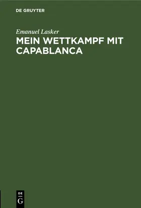 Lasker |  Mein Wettkampf mit Capablanca | Buch |  Sack Fachmedien