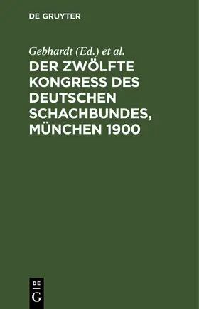 Gebhardt / Marco / Schachter |  Der Zwölfte Kongress des Deutschen Schachbundes, München 1900 | Buch |  Sack Fachmedien
