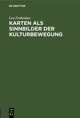 Frobenius |  Karten als Sinnbilder der Kulturbewegung | eBook | Sack Fachmedien