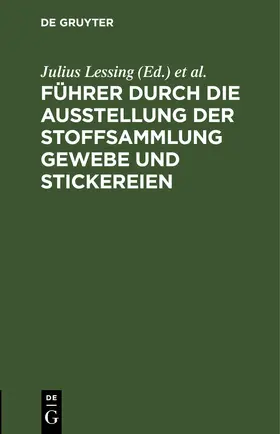 Lessing |  Führer durch die Ausstellung der Stoffsammlung Gewebe und Stickereien | eBook | Sack Fachmedien