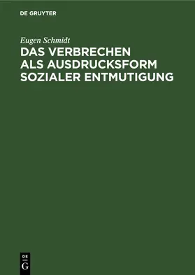 Schmidt |  Das Verbrechen als Ausdrucksform sozialer Entmutigung | Buch |  Sack Fachmedien