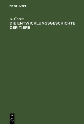 Goette |  Die Entwicklungsgeschichte der Tiere | Buch |  Sack Fachmedien