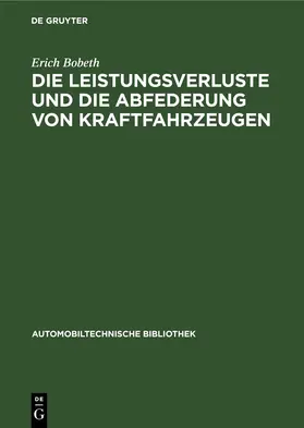 Bobeth |  Die Leistungsverluste und die Abfederung von Kraftfahrzeugen | Buch |  Sack Fachmedien