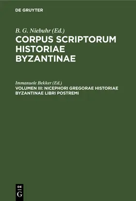 Bekker |  Nicephori Gregorae Historiae Byzantinae Libri Postremi | Buch |  Sack Fachmedien