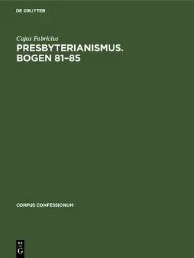 Fabricius |  Presbyterianismus. Bogen 81-85 | Buch |  Sack Fachmedien