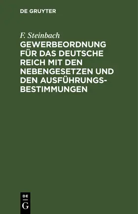 Steinbach |  Gewerbeordnung für das Deutsche Reich mit den Nebengesetzen und den Ausführungsbestimmungen | Buch |  Sack Fachmedien