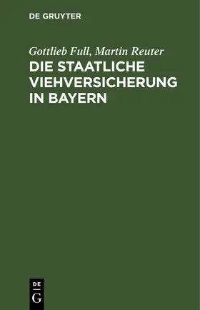 Reuter / Full |  Die staatliche Viehversicherung in Bayern | Buch |  Sack Fachmedien