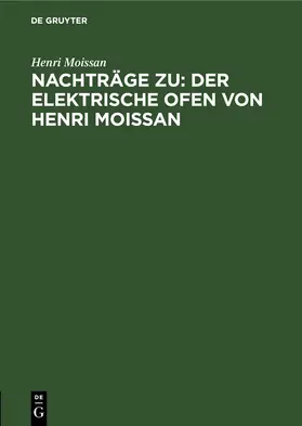 Moissan / Zettel |  Nachträge zu: Der elektrische Ofen von Henri Moissan | Buch |  Sack Fachmedien