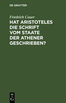 Cauer |  Hat Aristoteles die Schrift vom Staate der Athener geschrieben? | Buch |  Sack Fachmedien