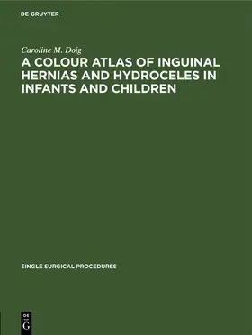 Doig |  A Colour Atlas of Inguinal Hernias and Hydroceles in Infants and Children | Buch |  Sack Fachmedien