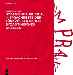 Moravcsik |  Byzantinoturucica, II: Sprachreste der Türkvölker in den Byzantinischen Quellen | Buch |  Sack Fachmedien