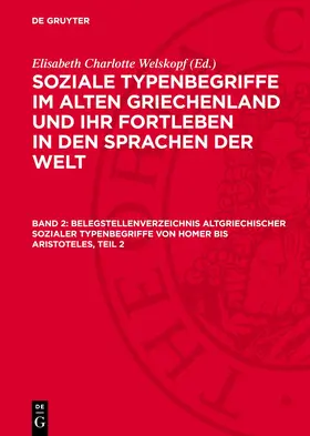 Welskopf |  Soziale Typenbegriffe im alten Griechenland und ihr Fortleben in den Sprachen der Welt, Band 2, Belegstellenverzeichnis altgriechischer sozialer Typenbegriffe von Homer bis Aristoteles, Teil 2 | Buch |  Sack Fachmedien